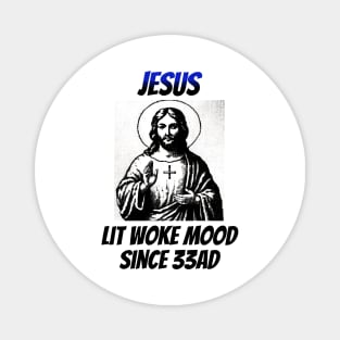 Jesus: Lit Woke Mood Since 33AD Magnet